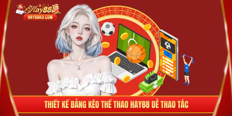 Thiết kế bảng kèo thể thao Hay88 dễ thao tác