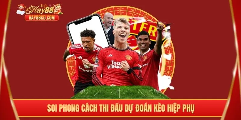Soi phong cách thi đấu dự đoán kèo hiệp phụ