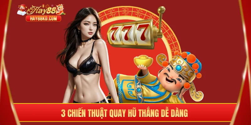 3 chiến thuật quay hũ thắng dễ dàng 