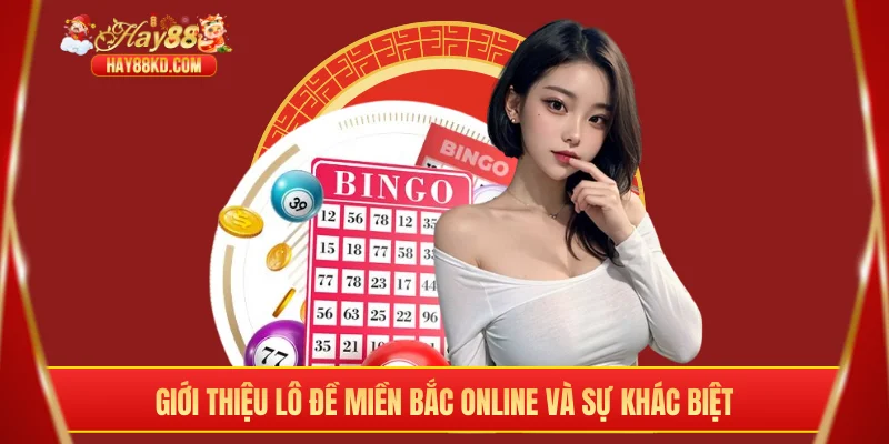 Giới thiệu lô đề miền Bắc online và sự khác biệt